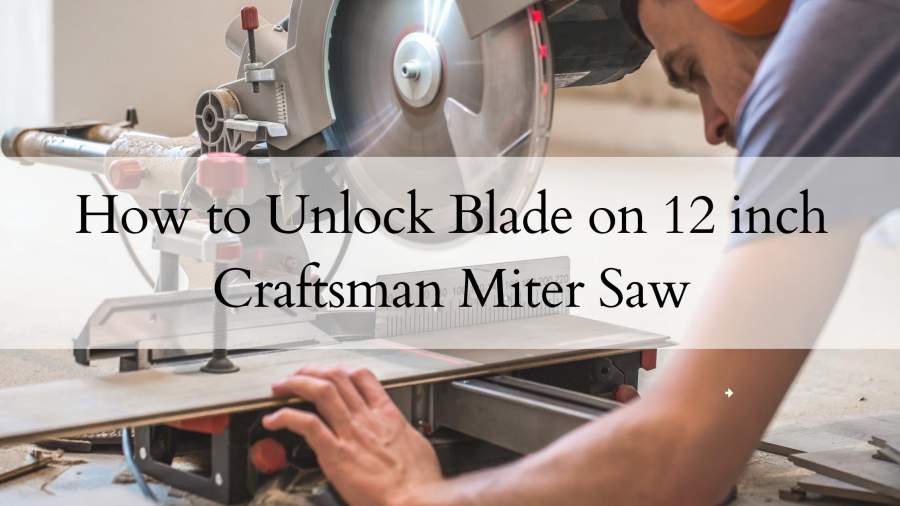 How to Unlock Blade on 12 inch Craftsman Miter Saw
