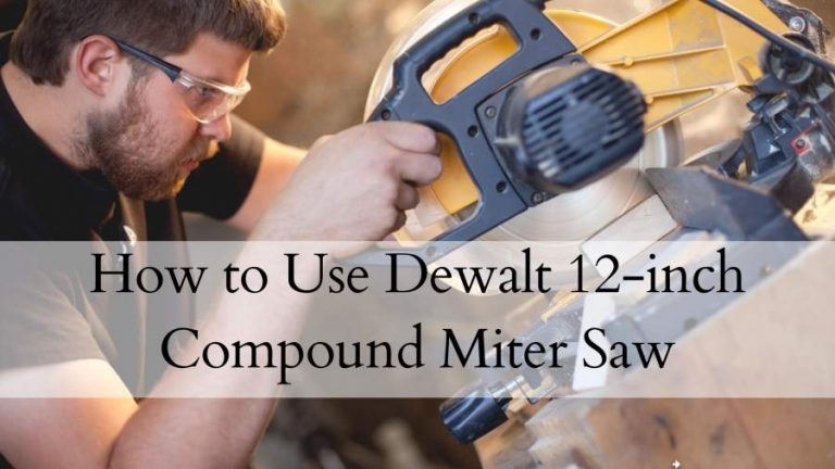 how to use dewalt 12 inch compound miter saw