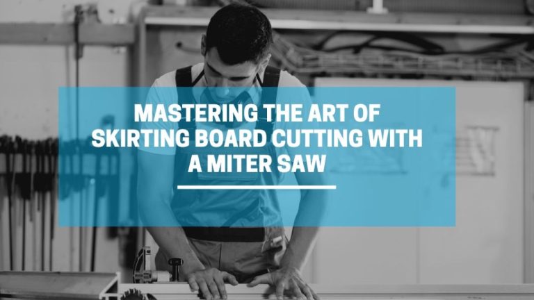 Mastering the Art of Skirting Board Cutting with a Miter Saw