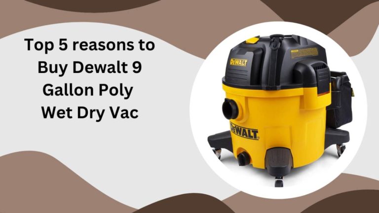 5 reasons to buy Dewalt 9 Gallon Poly Wet Dry Vac